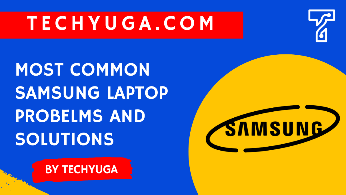 Common Samsung Laptop Problems And Solutions By Techyuga
