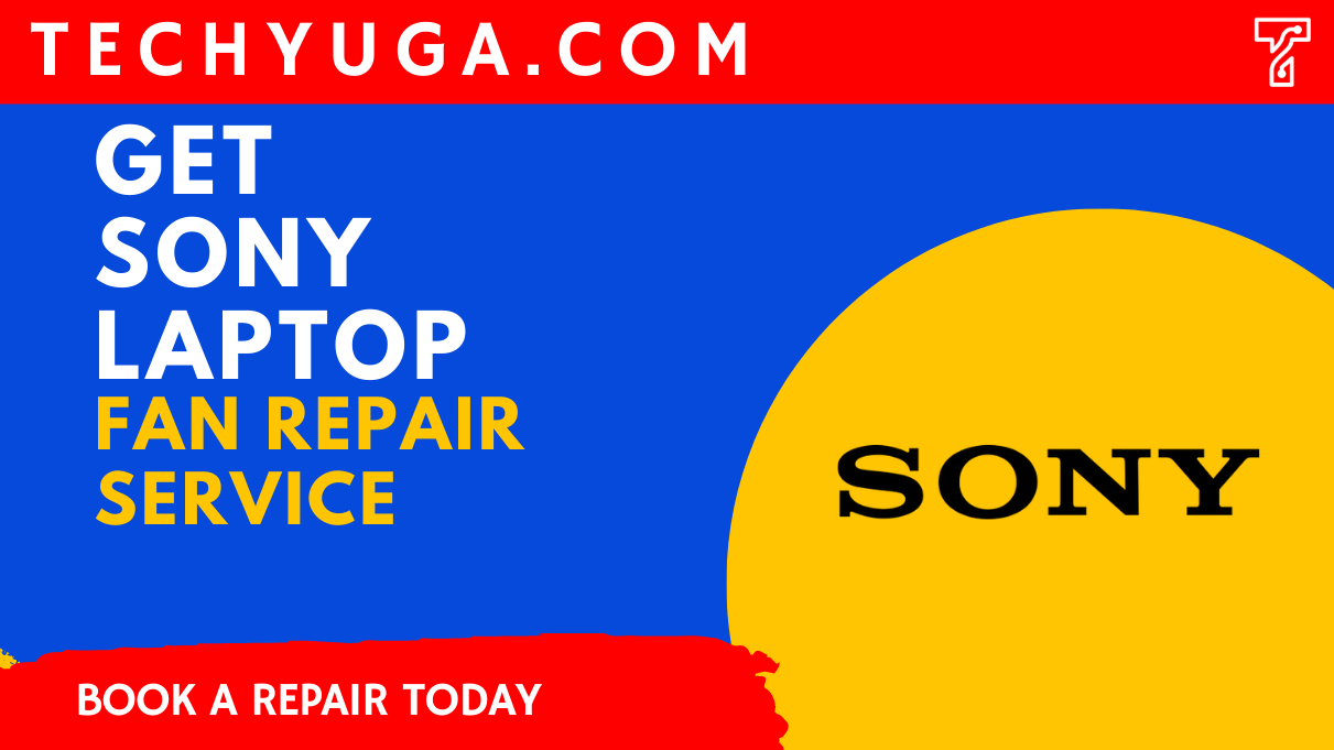 Get Sony Laptop Fan Repair Replacement Service Techyuga