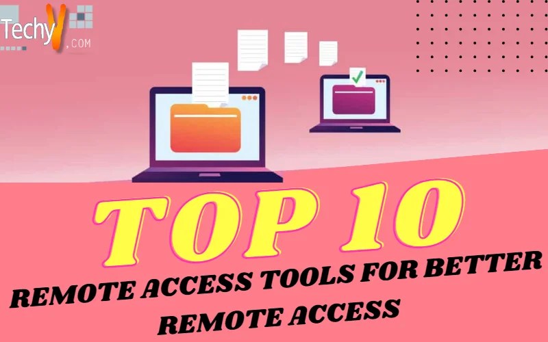 Top 10 Remote Access Tools For Better Remote Access