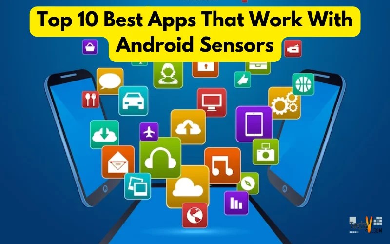 Top 10 Best Apps That Work With Android Sensors