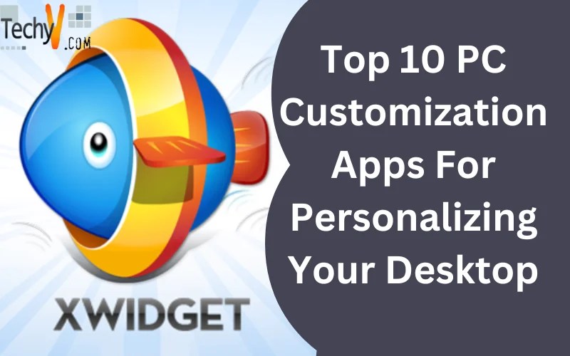 Top 10 PC Customization Apps For Personalizing Your Desktop