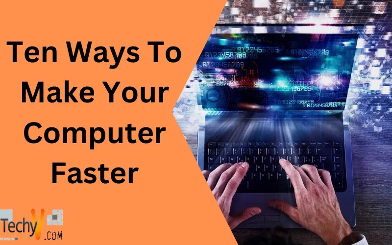 Ten Ways To Make Your Computer Faster
