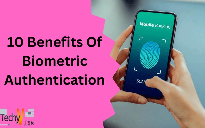 10 Benefits Of Biometric Authentication