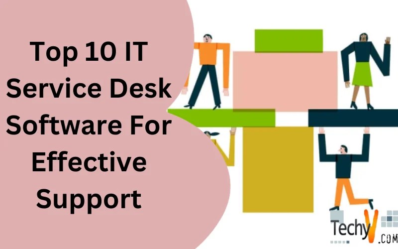 Top 10 IT Service Desk Software For Effective Support