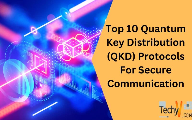 Top 10 Quantum Key Distribution (QKD) Protocols For Secure