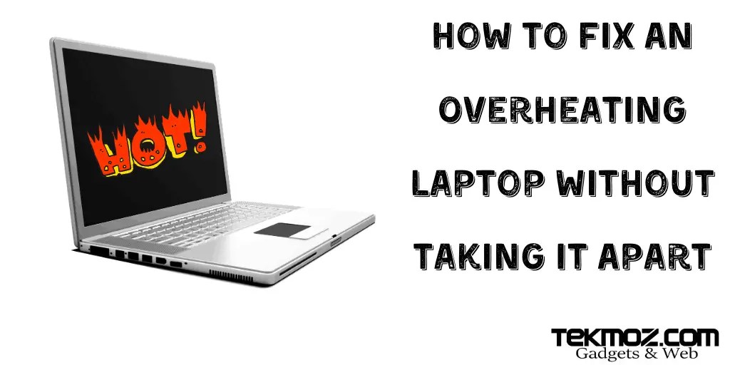 How To Fix An Overheating Laptop Without Taking It Apart Tekmoz