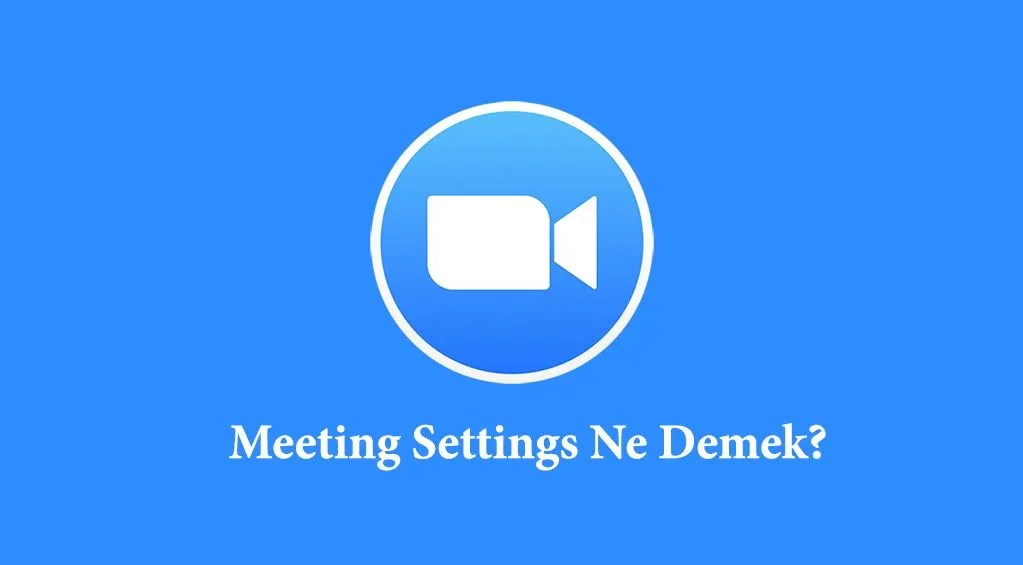 Zoom'da Meeting Settings Ne Demek? (Türkçesi) TEKNOBH