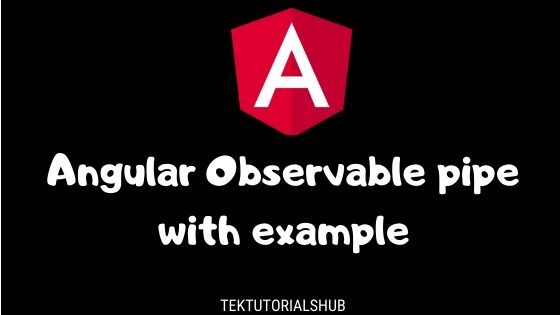 Using Angular observable pipe with example TekTutorialsHub