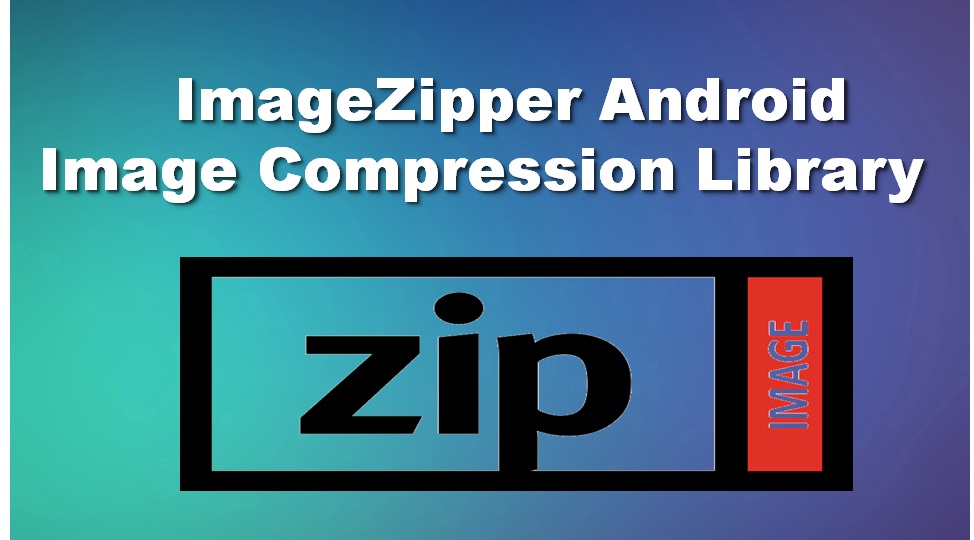 ImageZipper Android Image Compression Library » Tell Me How A Place
