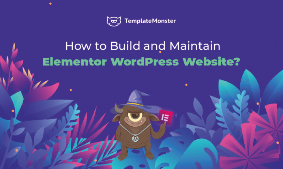 How to Build & Maintain Elementor WordPress Website?