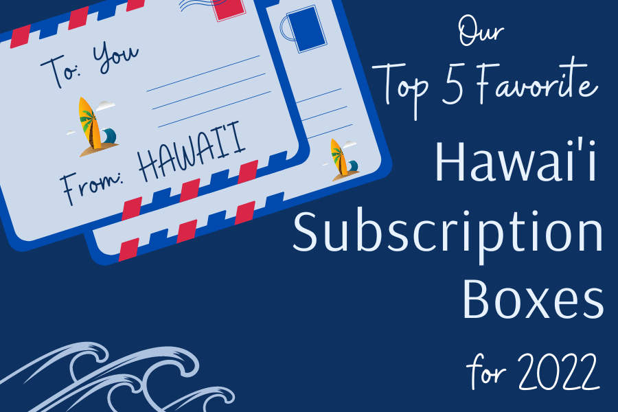 Top 5 Favorite Hawai'i Subscription Boxes for 2022 Temptation Tours