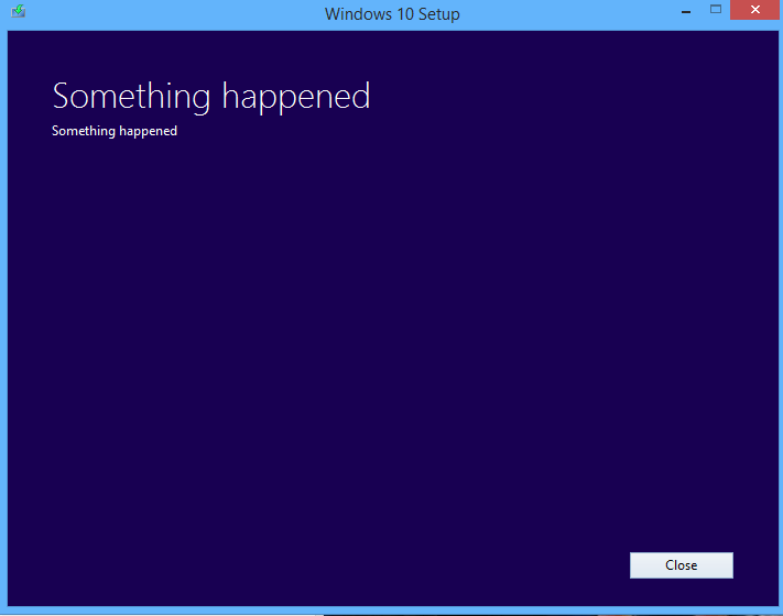 Something happened, Windows 10 installation has failed error. Something happened, Windows 10 installation has failed error.