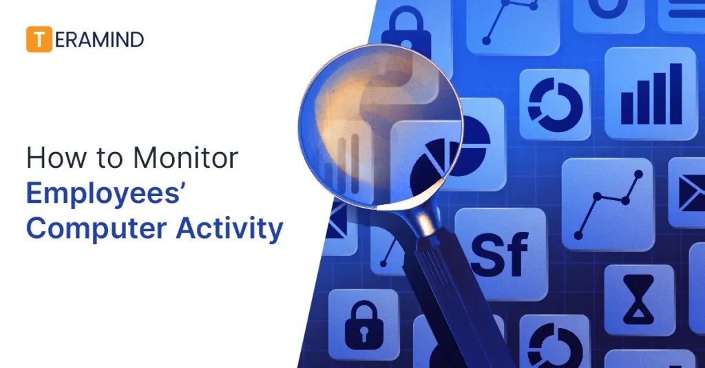 How To Monitor Employees' Computer Activity Teramind