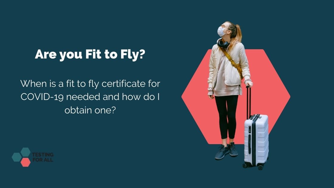 When is a fit to fly certificate for COVID19 needed and how do I