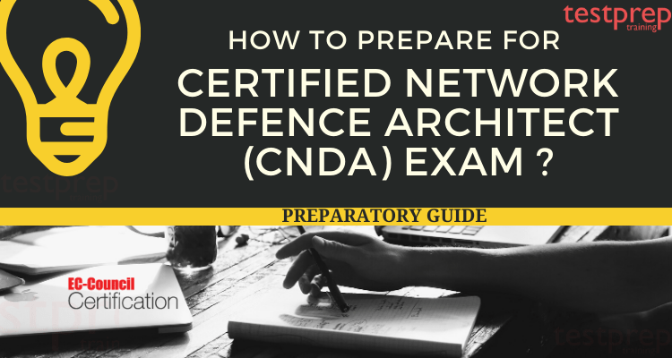 How to prepare for the Certified Network Defence Architect Exam (CNDA)?