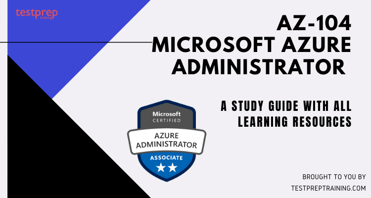 Exam (AZ104) Microsoft Azure Administrator Study Guide Blog
