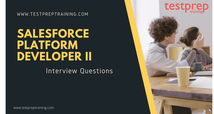 Salesforce Platform Developer II Interview Questions Salesforce