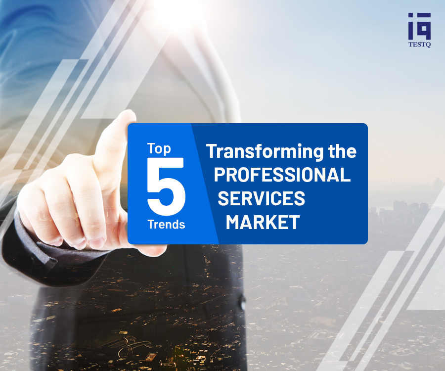 Top 5 Trends Transforming the Professional Services Market
