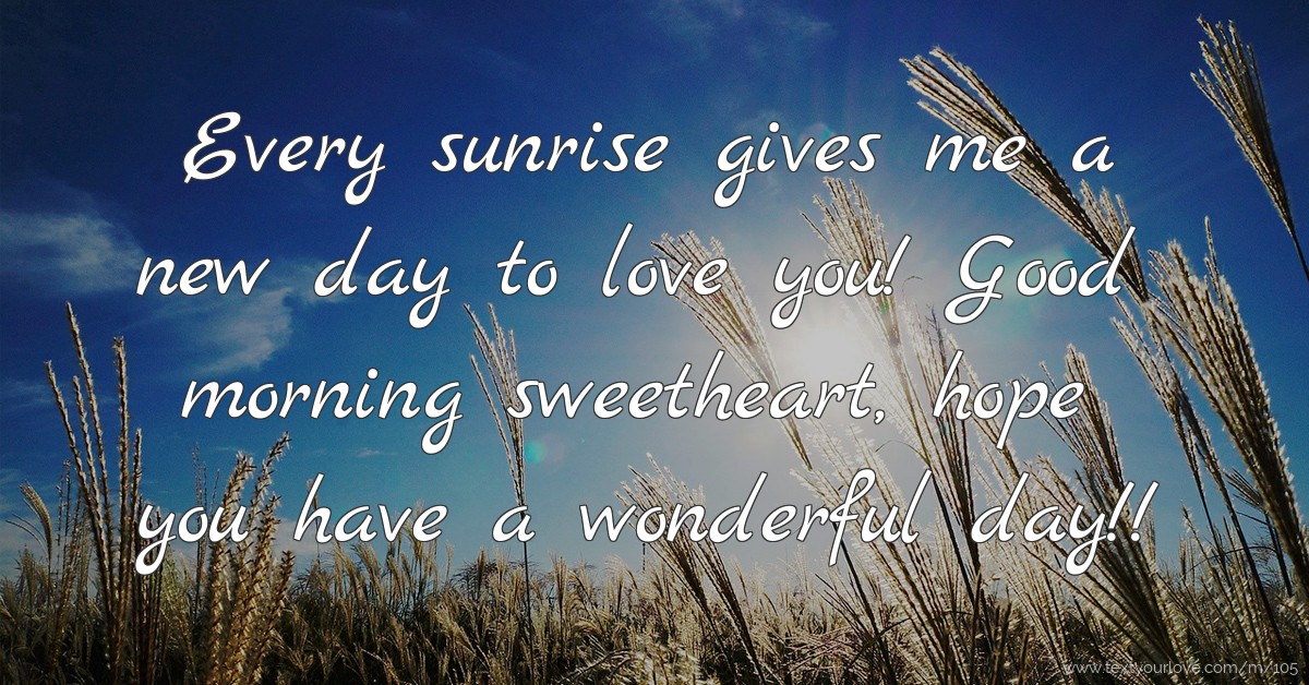 Every sunrise gives me a new day to love you! Good... Text Message by