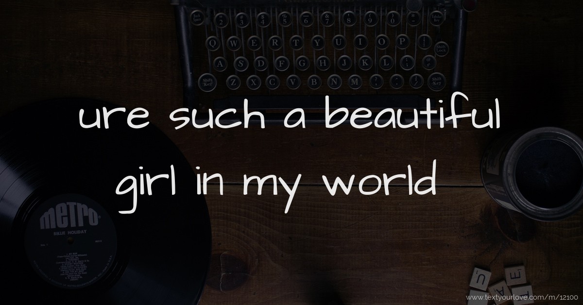 Ure Such A Beautiful Girl In My World Text Message By Ndivhuwo Nedam