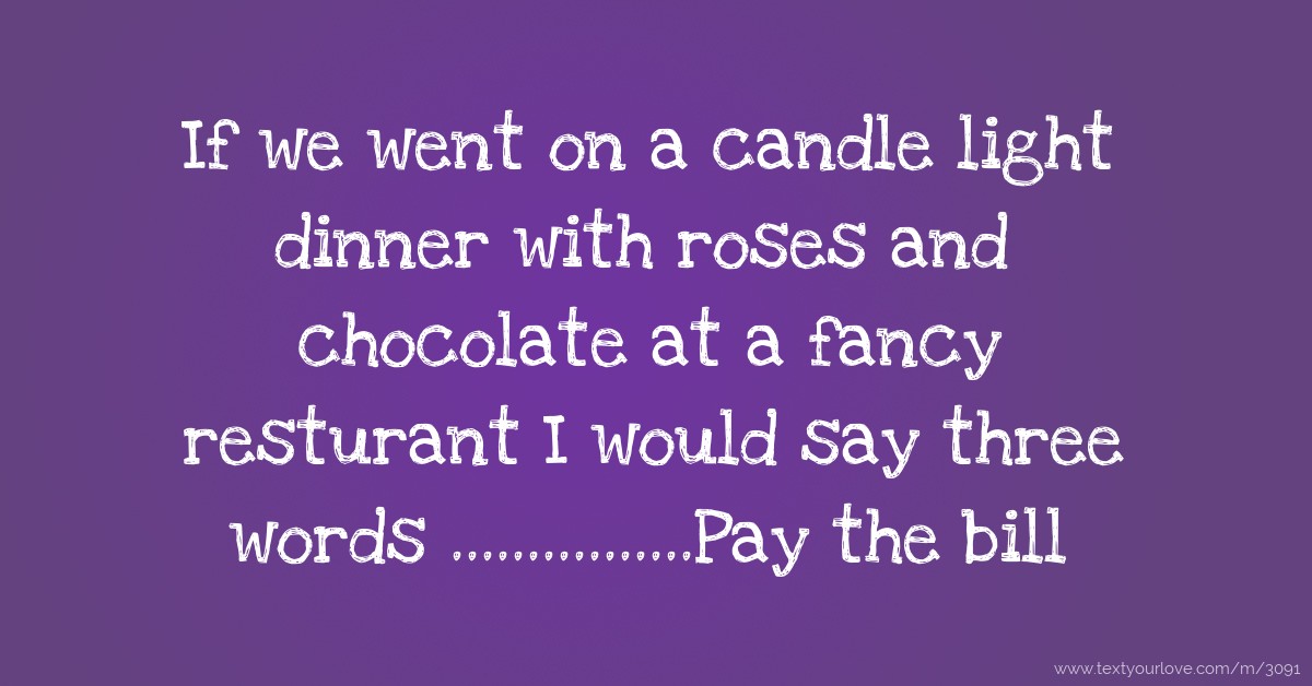 If we went on a candle light dinner with roses and... Text Message by