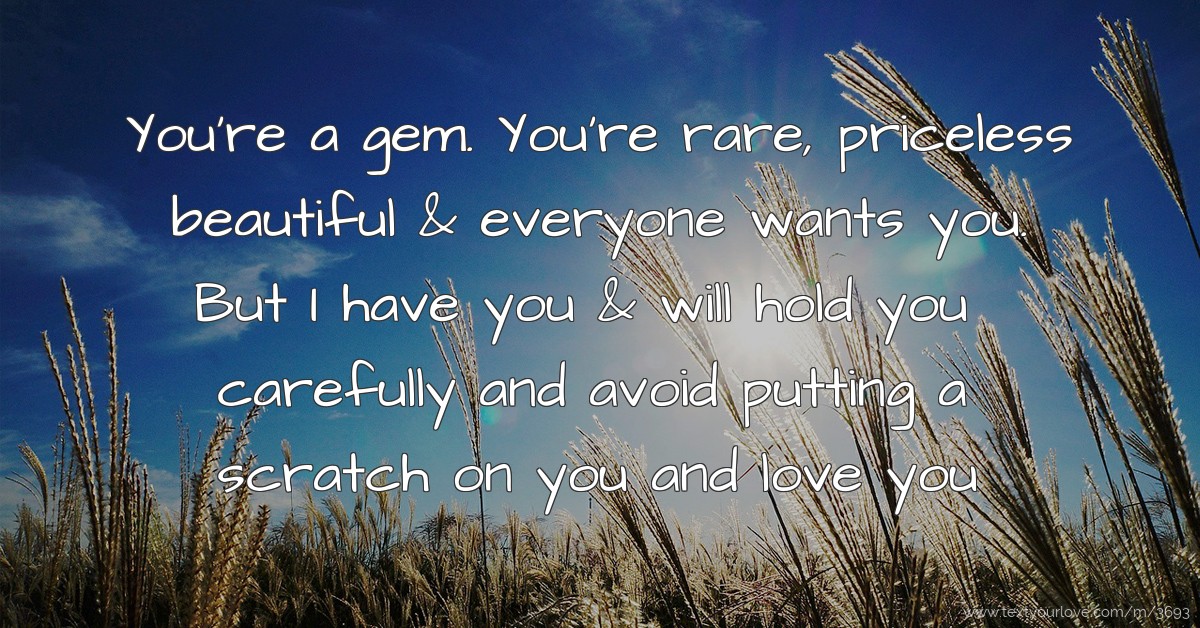 You're a gem. You're rare, priceless beautiful &... Text Message by