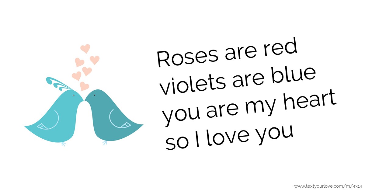 Text message Roses are red violets are blue you are my heart so I love...