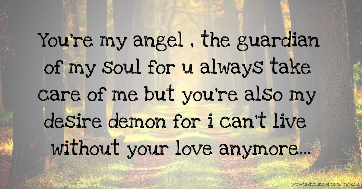 You're my angel , the guardian of my soul for u always... Text