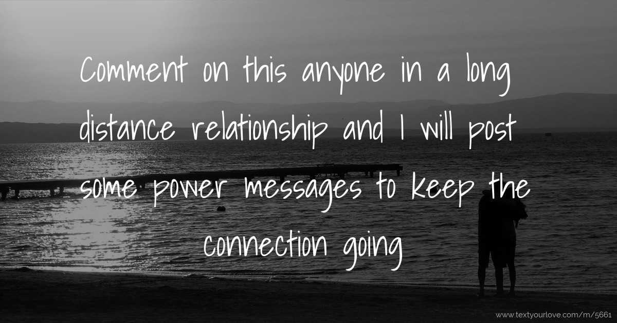 Comment on this anyone in a long distance relationship... Text