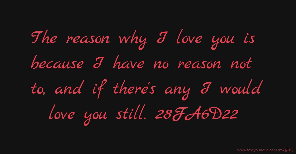 The reason why I love you is because I have no reason... Text Message