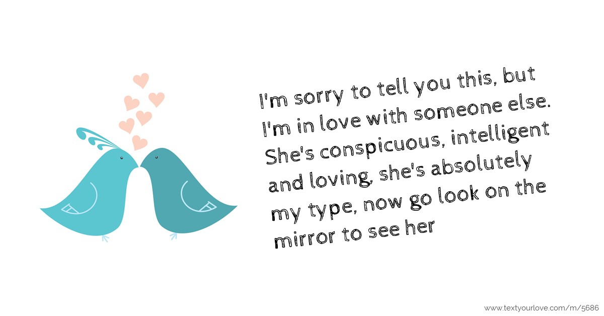 I'm sorry to tell you this, but I'm in love with... Text Message by