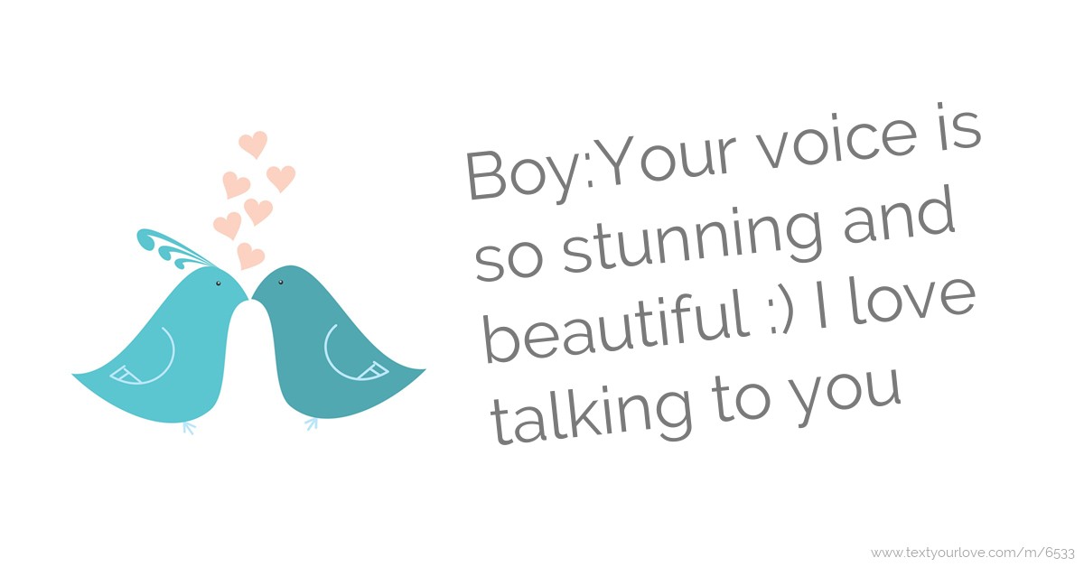 BoyYour voice is so stunning and beautiful ) I love