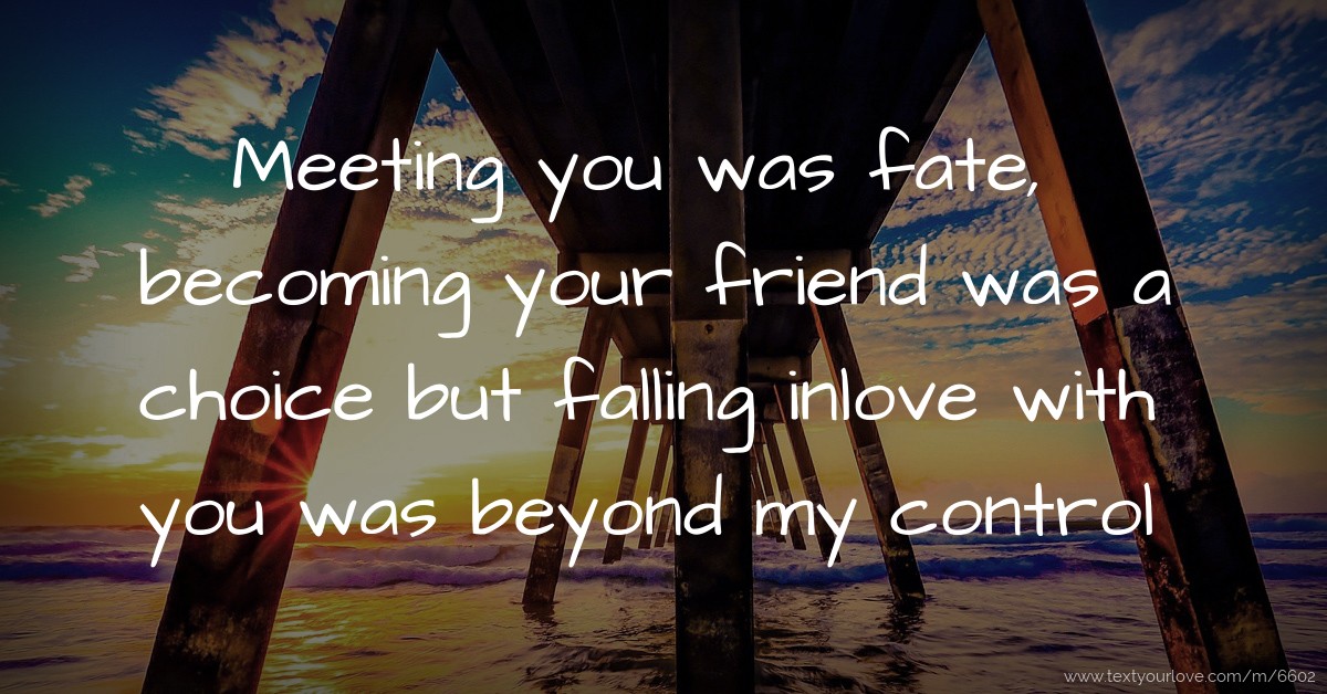 meeting you was fate quotes Meeting You Was Fate, Becoming Your Friend Was A Choice... | Text Message By Pascaline Dm.