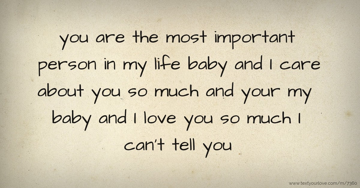 you are the most important person in my life baby and I