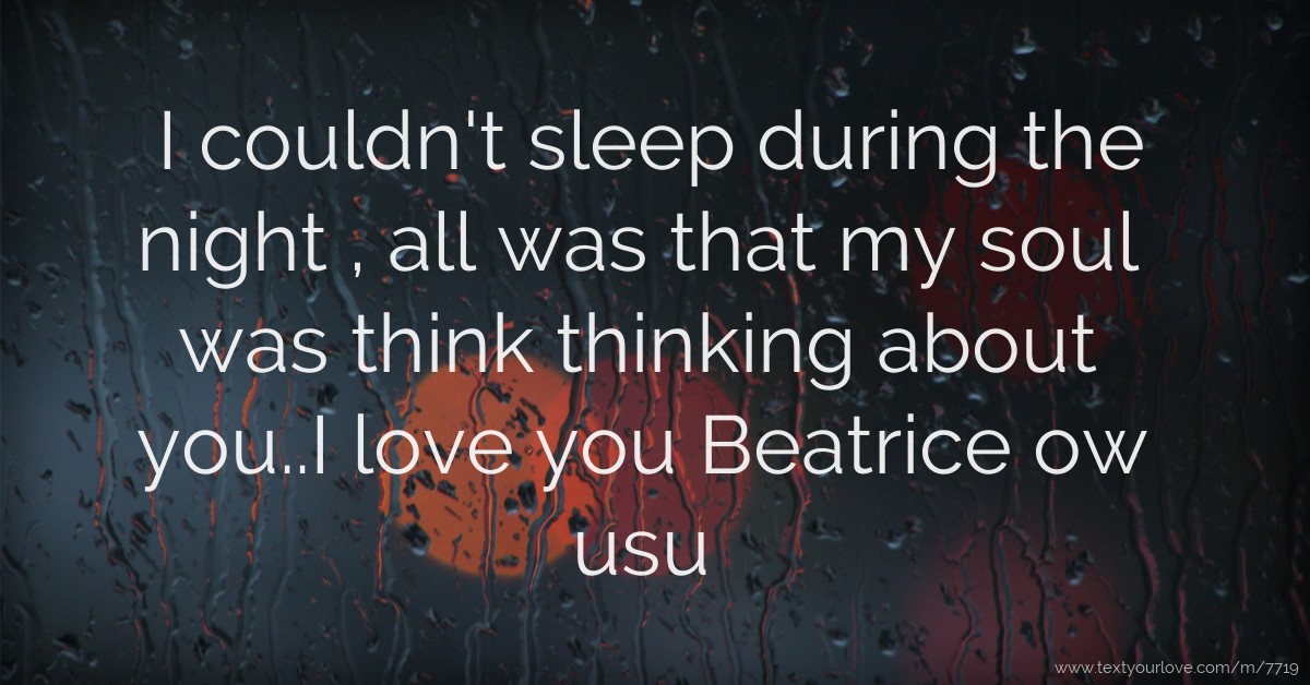 I couldn't sleep during the night , all was that my... Text Message