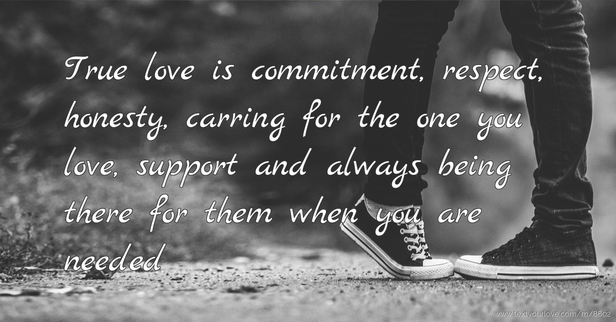 True love is commitment, respect, honesty, carring for... Text