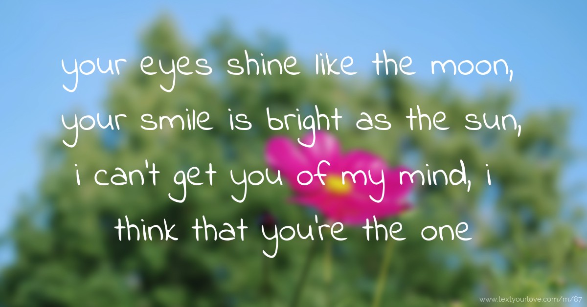 your eyes shine like the moon, your smile is bright as... Text