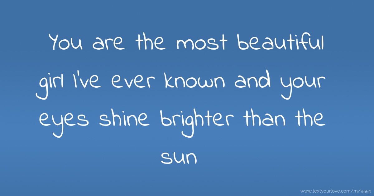 You are the most beautiful girl I've ever known and... Text Message