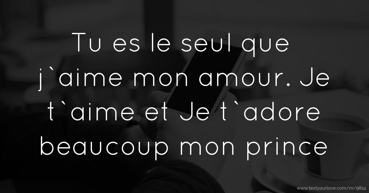 Tu es le seul que j`aime mon amour. Je t`aime et Je... Text Message