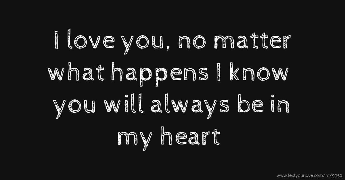 I Will Always Love You No Matter What Happens Quotes Love quotes