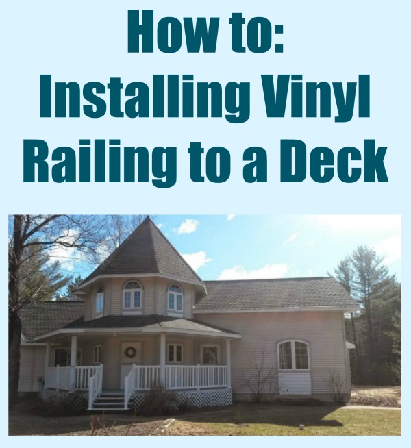 Adding Vinyl Railing to a Deck