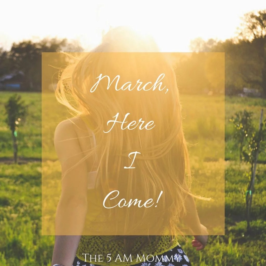 March Here I Come The 5 AM Mommy Month of March