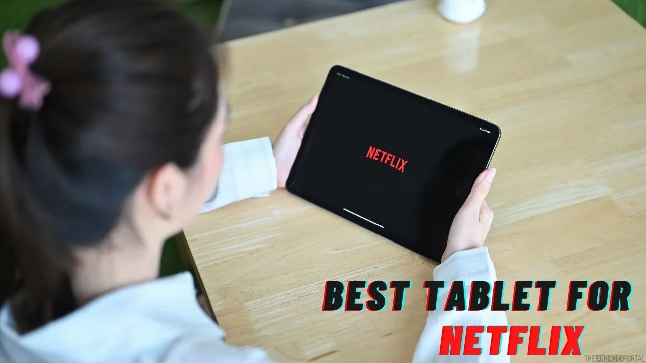 Best Tablet For Netflix in 2024