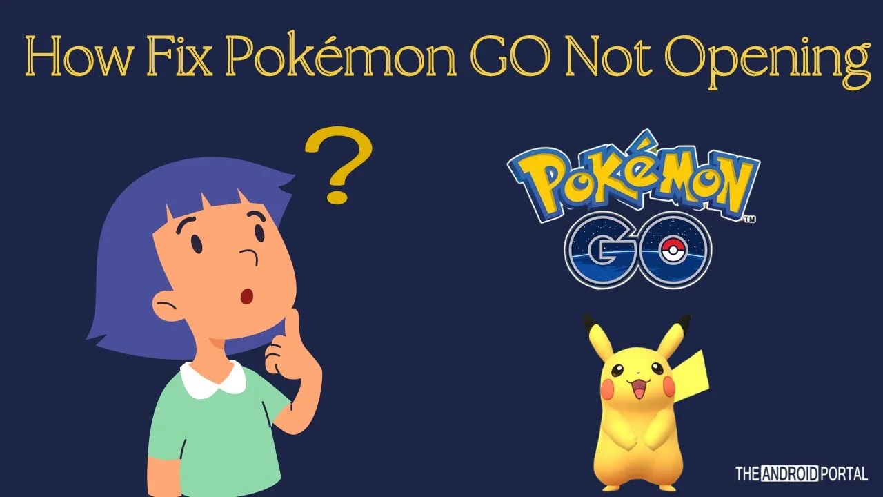19 Ways to Fix Pokémon GO Not Opening on Android TheAndroidPortal