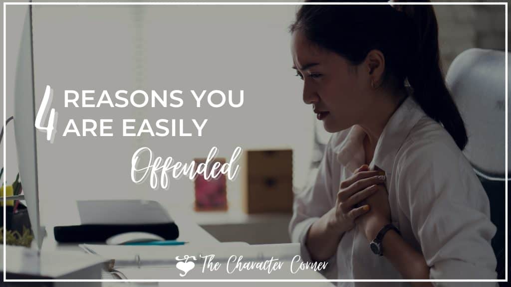 Four Reasons You are Easily Offended The Character Corner