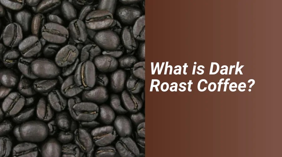 Dark Roast Coffee What Sets It Apart from Other Roasts?
