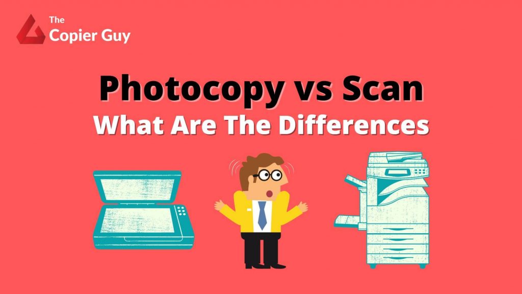Photocopy Vs Scan What Are The Differences The Copier Guy