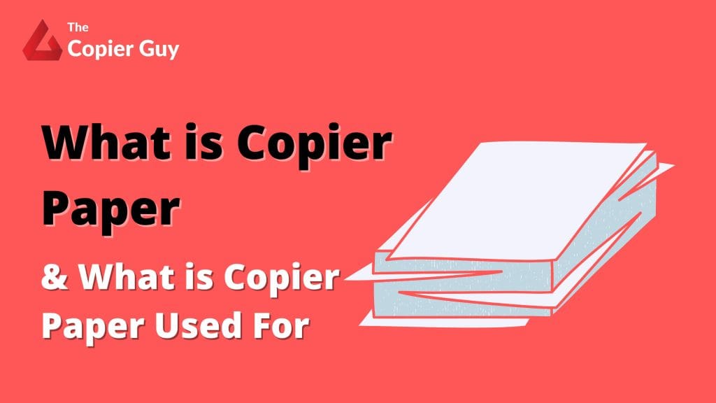 What Is Copier Paper & What Is Copier Paper Used For The Copier Guy