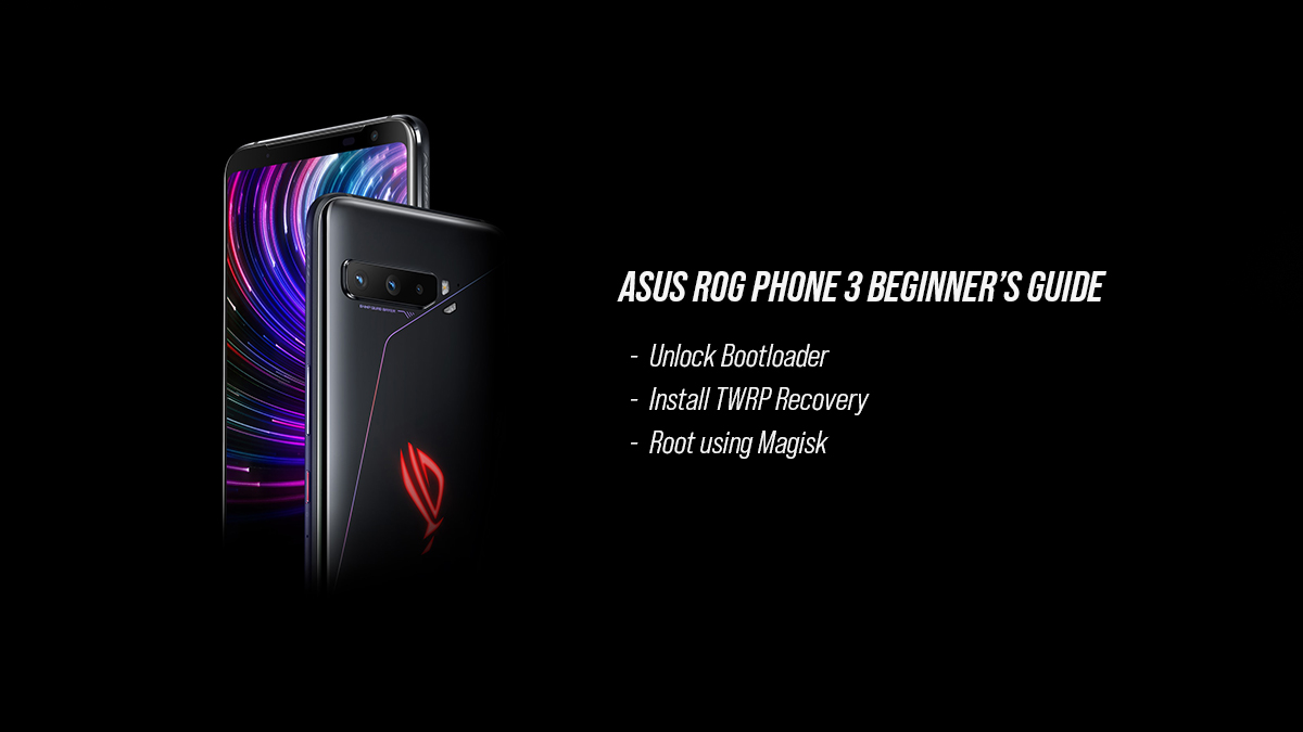 ROG Phone 3 Guide Unlock Bootloader, Install TWRP, and Root using Magisk