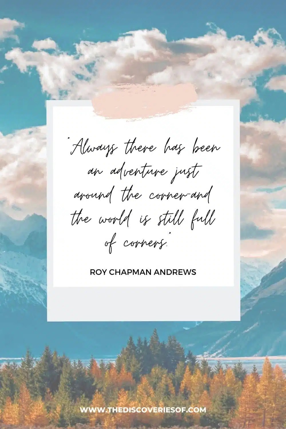73 Adventure Quotes To Fuel Your Wanderlust The Discoveries Of